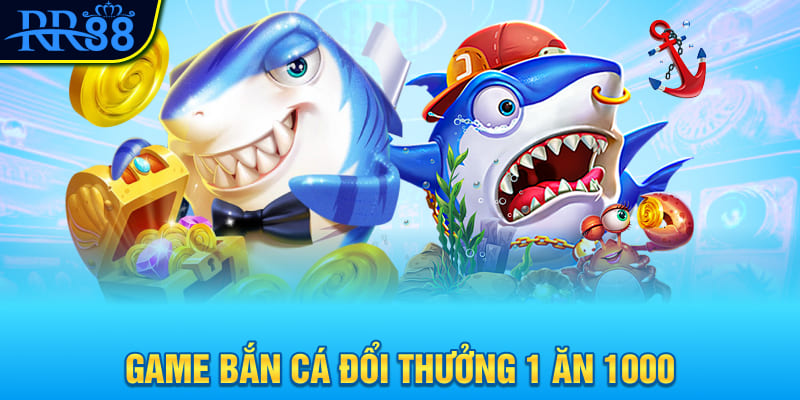 game-ban-ca-doi-thuong-1-an-1000